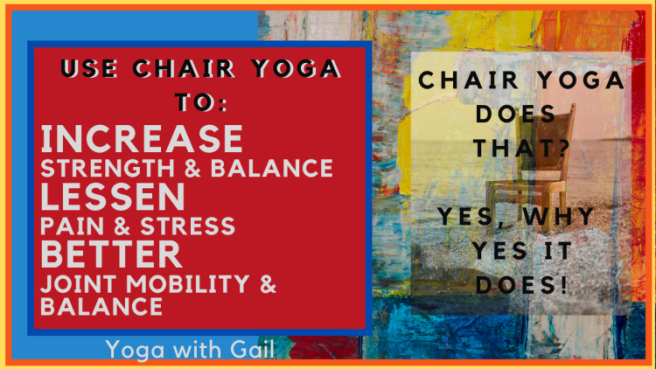 Use Chair Yoga to: Increase strength & balance, Lessen pain & stress, Better joint mobility & balance and more!